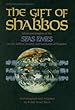 The Gift of Shabbos: Ideas and Insights of the Sfas Emes on the Tefillos, Seudos and Hashkafah of Shabbos