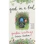 Good in a Bed: Garden Writings