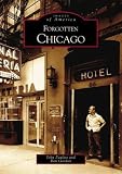 Forgotten Chicago (Images of America: Illinois)
