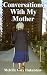 Conversations with My Mother: Reflections on the Death of a Parent