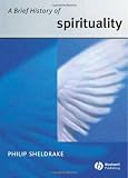 A Brief History of Spirituality (Blackwell Brief Histories of Religion)