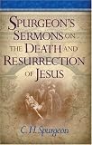 Spurgeon's Sermons on the Death and Resurrection of Jesus