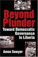 Beyond Plunder: Toward Democratic Governance in Liberia