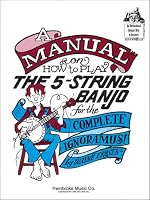 A Manual on How to Play the 5-String Bango for the Complete Ignoramus