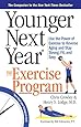 Younger Next Year: The Exercise Program: Use the Power of Exercise to Reverse Aging and Stay Strong, Fit, and Sexy