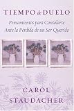 Tiempo de Duelo
 Pensamientos Para Consolarse Ante la Perdida de un Ser Querido,
Carol Staudacher