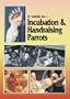 Guide to Incubation & Handraising Parrots