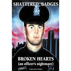 SHATTERED BADGES, BROKEN HEARTS An Officer's Nightmare