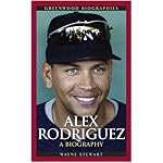 Alex Rodriguez: A Biography (Greenwood Biographies) book cover