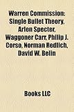 Warren Commission: Single Bullet Theory, Arlen Specter, Waggoner Carr, Philip J. Corso, Norman Redlich, David W. Belin-