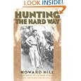 Hunting the Hard Way by Howard Hill