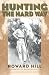 Hunting the Hard Way by Howard Hill ISBN 1568331460