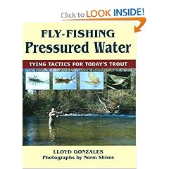 Fly-Fishing Pressured Water: Tying Tactics For Today's Trout: Lloyd Gonzales