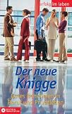 Der neue Knigge: Gutes Benehmen in Beruf und Privatleben - Silke Schneider-Flaig, Silke Schneider- Flaig
