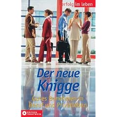 Der neue Knigge: Gutes Benehmen in Beruf und Privatleben