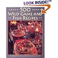 500 Wild Game and Fish Recipes