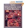 500 Wild Game and Fish Recipes