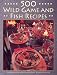 500 Wild Game and Fish Recipes