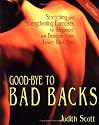 Good-Bye to Bad Backs: Stretching and Strengthening Exercises for Alignment and Freedom from Lower Back Pain