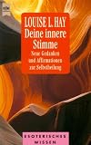 Deine innere Stimme - Neue Gedanken und Affirmationen zur Selbstheilung. - Louise L. Hay