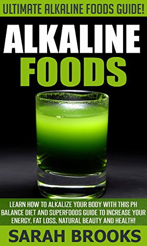 Alkaline Foods: Ultimate Alkaline Foods Guide! - Learn How To Alkalize Your Body With This PH Balance Diet And Superfoods Guide To Increase Your Energy, ... Foods, Metabolism, Anti Aging, Gluten Free)