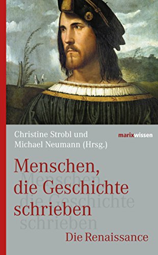 Menschen, die Geschichte schrieben: Die Renaissance (marixwissen) (German Edition)
