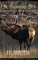 Elk Hunting 201, Big Bulls... Essentials for a Successful Hunt