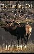 Elk Hunting 201, Big Bulls... Essentials for a Successful Hunt