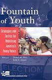Fountain of Youth: Strategies and Tactics for Mobilizing Americas Young Voters (Campaigning American Style)