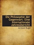 Die Philosophie der Gegenwart: Eine Internationale Jahresübericht
