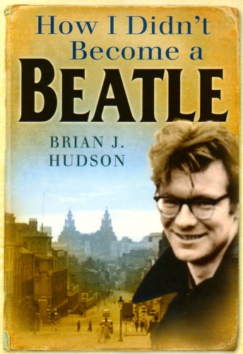 How I Didn't Become a Beatle: Liverpool in the 1950s and 60s