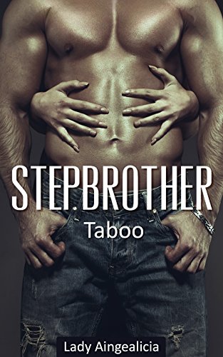 Stepbrother: Taboo - A Stepbrother's Romance Taboo Bad Boy New Adult Contemporary Romantic Short Stories, by Lady Aingealicia