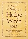 The Way of the Hedge Witch: Rituals and Spells for Hearth and Home