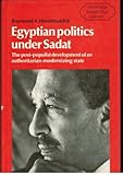 Egyptian politics under Sadat : the post-populist development of the authoritarian-modernizing state