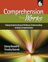 Comprehension That Works: Taking Students Beyond Ordinary Understanding to Deep Comprehension Grades K-6