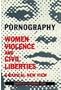 Pornography: Women, Violence and Civil Liberties