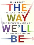 The Way We'll Be: The Zogby Report on the Transformation of the American Dream
