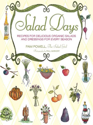 Salad Days: Recipes for Delicious Organic Salads and Dressings for Every Season