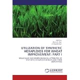 Utilization of Synthetic Hexaploids for Wheat Improvement: Part I