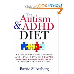 The Autism & ADHD Diet: A Step-by-Step Guide to Hope and Healing by Living Gluten Free and Casein Free (GFCF) and Other Interventions
