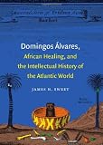 Domingos Alvares, African Healing, and the Intellectual History of the Atlantic World
