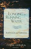 Buy : Longing for Running Water: Ecofeminism and Liberation (Biblical Reflections on Ministry)