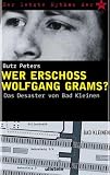 Der letzt Mythos der RAF: Das Desaster von Bad Kleinen - Wer erschoss Wolfgang Grams? - Butz Peters