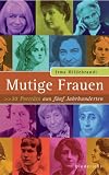 Mutige Frauen: 30 Portr�ts aus f�nf Jahrhunderten - Irma Hildebrandt