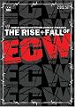 The Rise and Fall of ECW