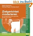 Zielgerichtet moderieren. Ein Handbuch f�r F�hrungskr�fte, Berater und Trainer