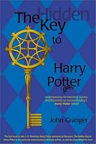 The Hidden Key to Harry Potter: Understanding the Meaning, Genius, and Popularity of Joanne Rowling's Harry Potter Novels