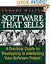 Software That Sells : A Practical Guide to Developing and Marketing Your Software Project