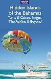 The Hidden Islands of the Bahamas: Turks & Caicos, Inagua, the Acklins & Beyond