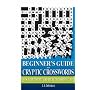 Beginner's Guide to Cryptic Crosswords: How to Interpret and Solve Crossword Clues (Crosswords)